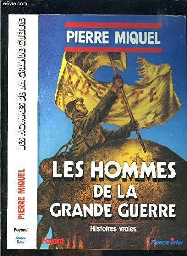 Les Hommes de la Grande Guerre : histoires vraies