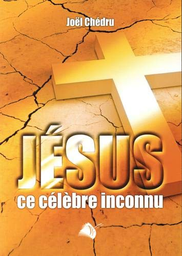 Jésus ce célèbre inconnu : l'espoir pour aujourd'hui et demain