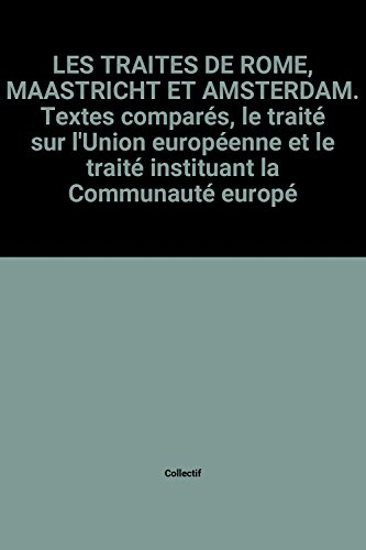 Les traités de Rome, Maastricht et Amsterdam : le traité sur l'Union européenne et le traité institu