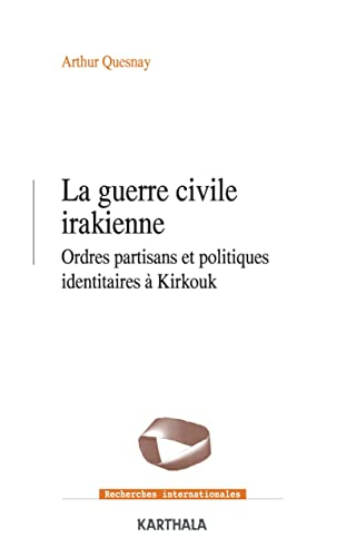 La guerre civile irakienne : ordres partisans et politiques identitaires à Kirkouk