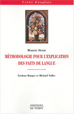 Making sense : méthodologie pour l'explication des faits de langue
