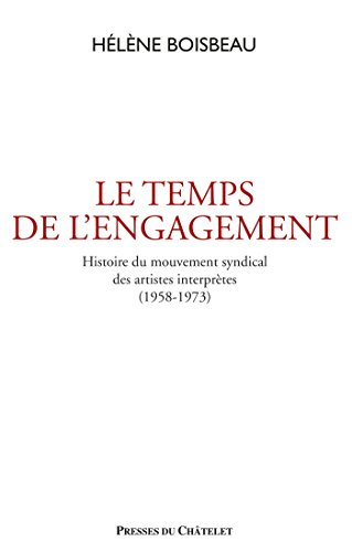 Le temps de l'engagement : histoire du mouvement social et syndical des artistes interprètes : 1958-