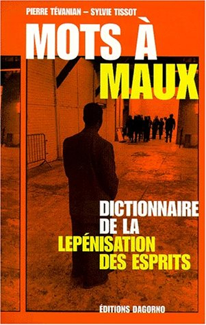 Mots à maux : dictionnaire de la lepénisation des esprits