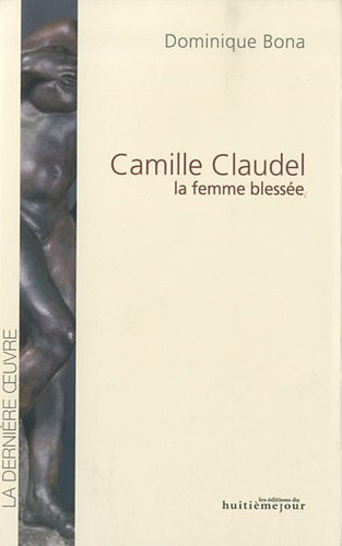 Camille Claudel, la femme blessée