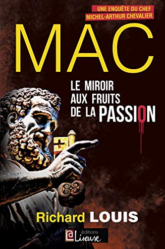 Une enquête du chef Michel-Arthur Chevalier. Le miroir aux fruits de la passion
