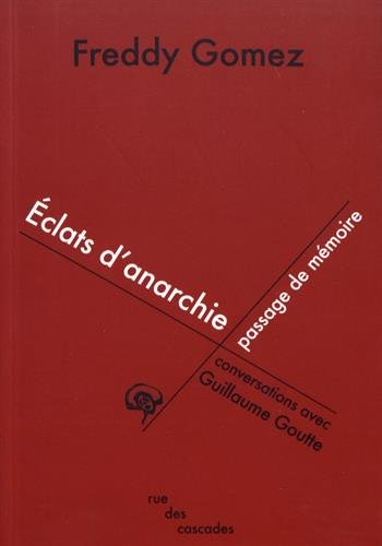 Eclats d'anarchie, passage de mémoire : conversations avec Guillaume Goutte