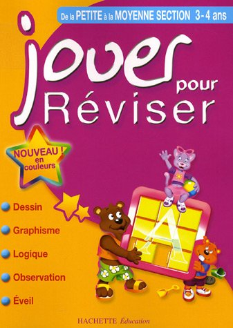 Jouer pour réviser, de la petite à la moyenne section, 3-4 ans : dessin, graphisme, logique, observa