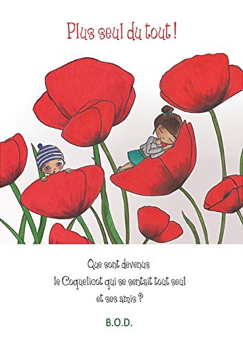 Plus seul du tout ! : La suite des aventures du  Coquelicot qui se sentait tout seul
