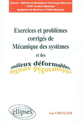 Exercices et problèmes corrigés de mécanique des systèmes et des milieux déformables : licences, maî