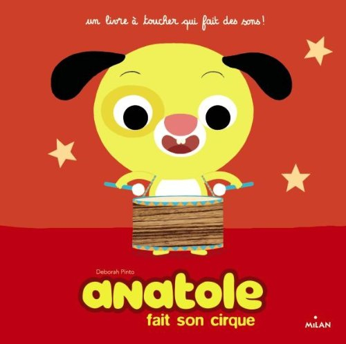 Anatole. Anatole fait son cirque : un livre à toucher qui fait des sons !
