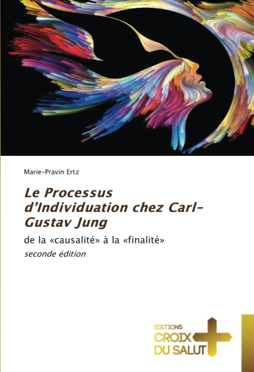 Le Processus d'Individuation chez Carl-Gustav Jung : de la «causalité» à la «finalité» seconde éditi