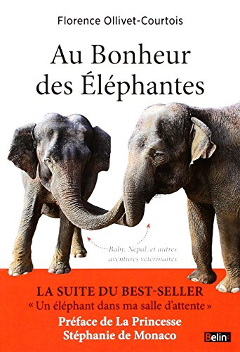 Au bonheur des éléphantes : Baby, Népal, et autres aventures vétérinaires