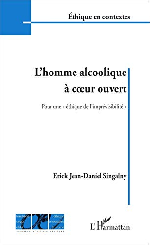 L'homme alcoolique à coeur ouvert : pour une éthique de l'imprévisibilité