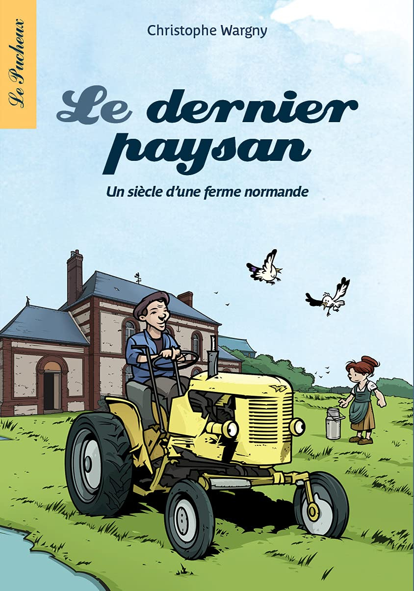 Le dernier paysan: Un siècle d'une ferme normande