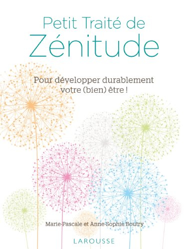 Petit traité de zénitude : pour développer durablement votre bien être !