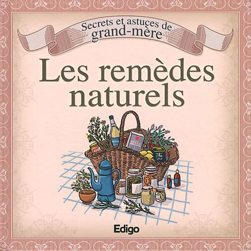 Les remèdes naturels : secrets et astuces de grand-mère