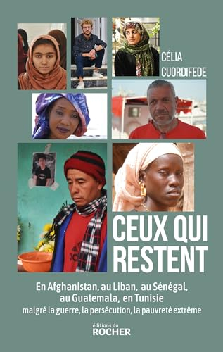 Ceux qui restent : en Afghanistan, au Liban, au Sénégal, au Guatemala, en Tunisie malgré la guerre, 