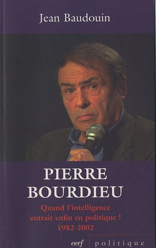 Pierre Bourdieu : quand l'intelligence entrait enfin en politique ! : 1982-2002
