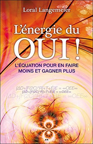 L'énergie du OUI! : équation pour en faire moins et gagner plus