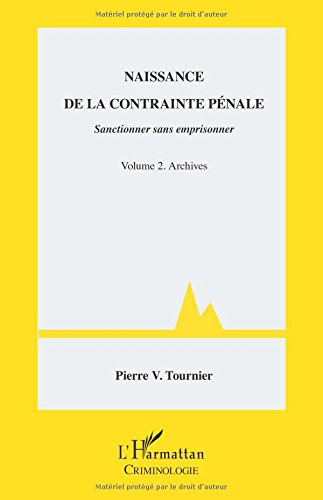 Naissance de la contrainte pénale : sanctionner sans emprisonner. Vol. 2. Archives