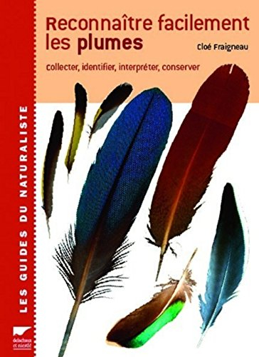 Reconnaître facilement les plumes : collecter, identifier, interpréter, conserver