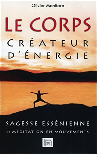 Le corps créateur d'énergie : sagesse essénienne et méditation en mouvements