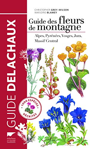 Guide des fleurs de montagne : Alpes, Pyrénées, Vosges, Jura, Massif central