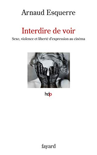 Interdire de voir : sexe, violence et liberté d'expression au cinéma