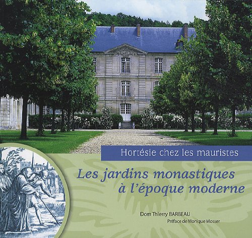 Les jardins monastiques à l'époque moderne : Hortésie chez les mauristes