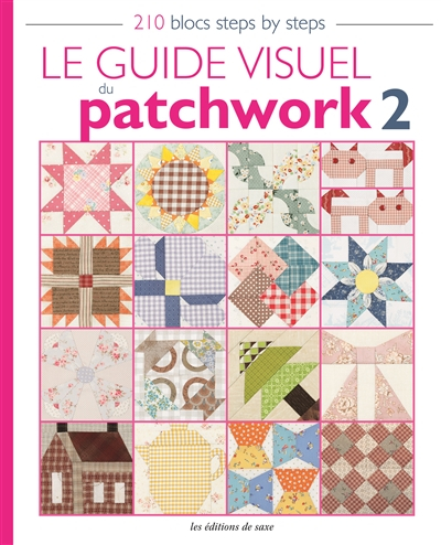 Le guide visuel du patchwork. Vol. 2. 210 blocs steps by steps