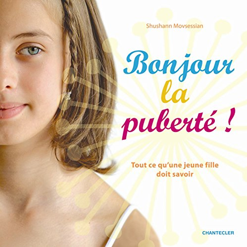 Bonjour la puberté ! : tout ce qu'une jeune fille doit savoir