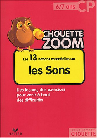 Les 13 notions essentielles sur les sons CP, 6-7 ans : des leçons, des exercices pour venir à bout d