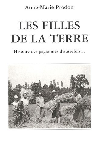 les filles de la terre : histoire des paysannes d'autrefois