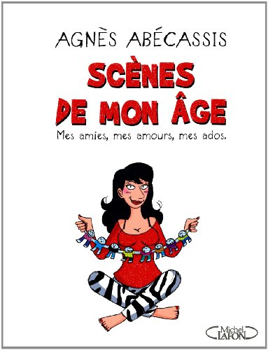 Scènes de mon âge : mes amies, mes amours, mes ados