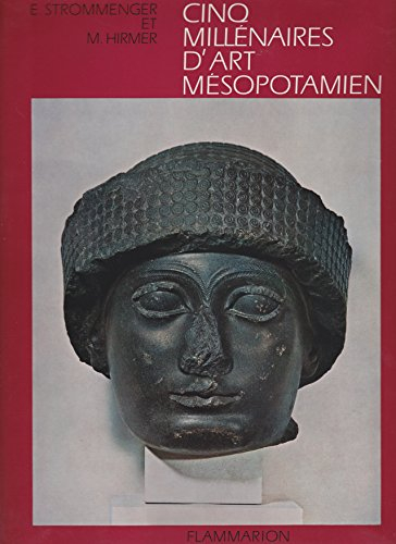 cinq millénaires d'art mésopotamien, de 5000 avant jésus-christ à alexandre le grand