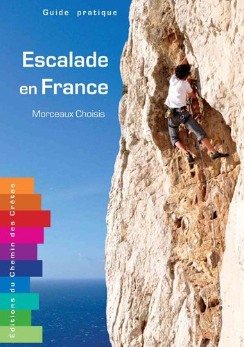 Escalade en France : morceaux choisis : guide pratique