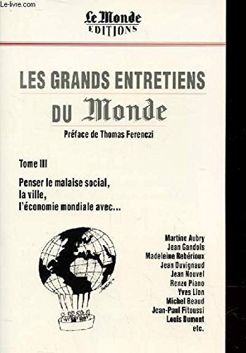 Les grands entretiens du Monde. Vol. 3. Penser le malaise social, la ville, l'économie mondiale