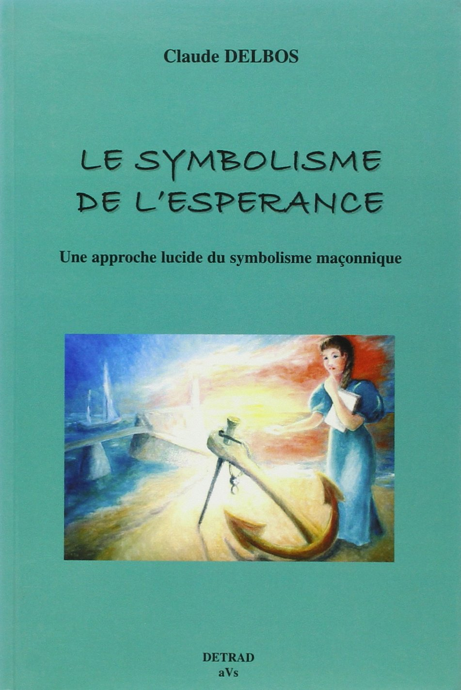Le symbolisme de l'espérance : une approche lucide du symbolisme maçonnique