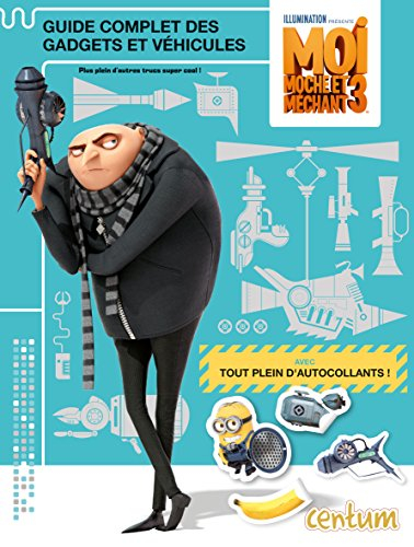 Moi, moche et méchant 3 : guide complet des gadgets et véhicules