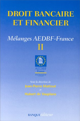 Droit bancaire et financier : mélanges AEDBF-France. Vol. 2
