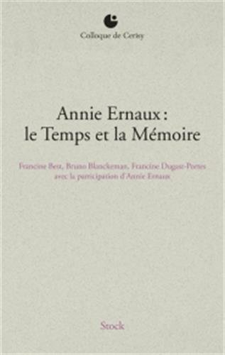 Annie Ernaux : le temps et la mémoire : actes du colloque de Cerisy, 6-13 juillet 2012