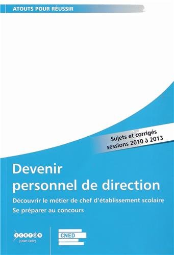 Devenir personnel de direction : découvrir le métier de chef d'établissement scolaire, se préparer a