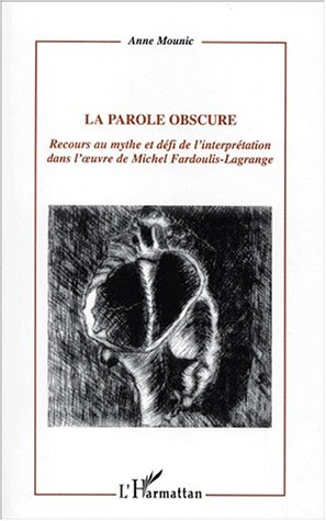 La parole obscure : recours au mythe et défi de l'interprétation dans l'oeuvre de Michel Fardoulis-L