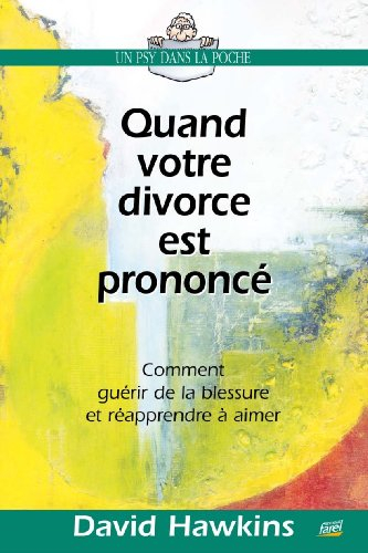 Quand votre divorce est prononcé : comment guérir de la blessure et réapprendre à aimer