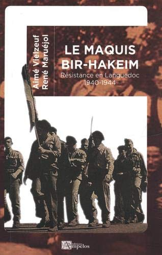 Le maquis Bir-Hakeim : Résistance en Languedoc : 1940-1944