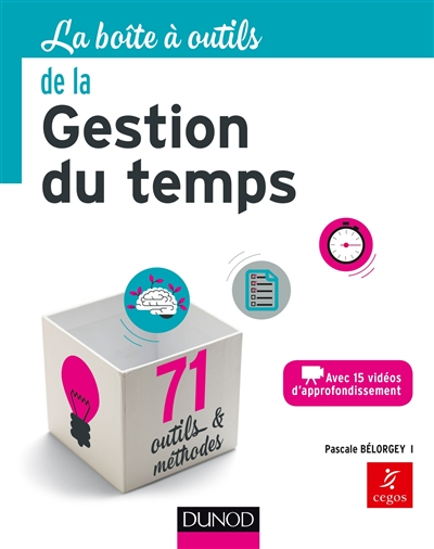 La boîte à outils de la gestion du temps : avec 15 vidéos d'approfondissement : 71 outils & méthodes