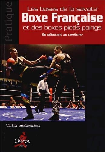 Les bases de la savate boxe française et des boxes pieds-poings : du débutant au confirmé