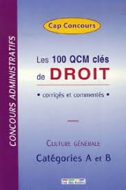 Les 100 QCM clés de droit : corrigés et commentés : concours administratifs, culture générale, catég