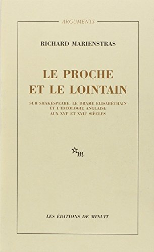 Le proche et le lointain : sur Shakespeare, le drame élisabéthain et l'idéologie anglaise aux XVIe e