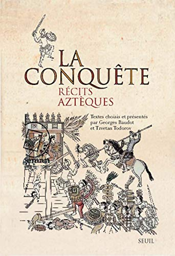 La conquête : récits aztèques
